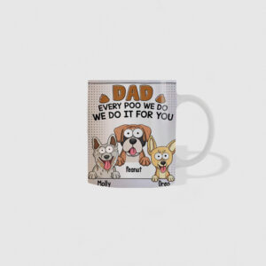 Dad Every Poo I Do - Personalized Mug